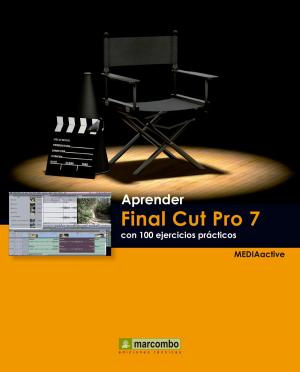Cover of the book Aprender Final Cut Pro 7 con 100 ejercicios prácticos by MEDIAactive