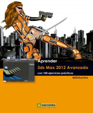 Cover of the book Aprender 3ds Max 2012 Avanzado con 100 ejercicios prácticos by MEDIAactive