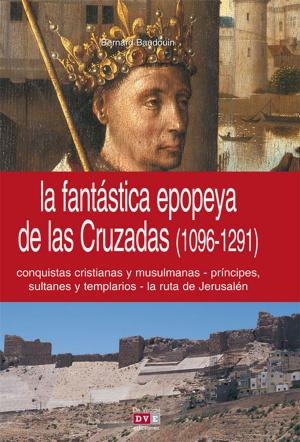 bigCover of the book La fantástica epopeya de las Cruzadas (1096-1291) by 