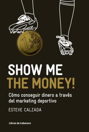 Cover of the book Show Me the Money! by Enrique  Sacanell Berrueco