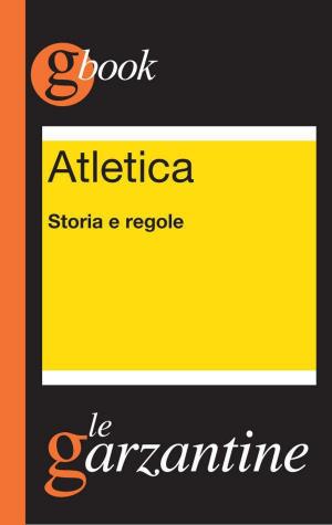 Cover of the book Atletica. Storia e regole by Andrea Pilotta