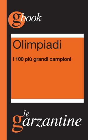 Cover of the book Olimpiadi. I 100 più grandi campioni by Sarah Butler