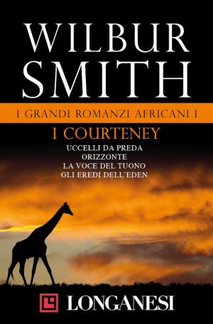 Cover of the book I grandi romanzi africani I. I Courteney by Wilbur Smith