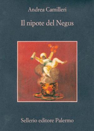 Cover of the book Il nipote del Negus by Aa. Vv., Giosuè Calaciura, Andrea Camilleri, Francesco M. Cataluccio, Alicia Giménez-Bartlett, Antonio Manzini, Francesco Recami, Fabio Stassi