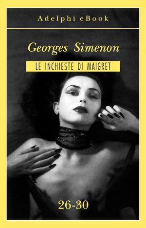 Cover of the book Le inchieste di Maigret 26-30 by Goffredo Parise