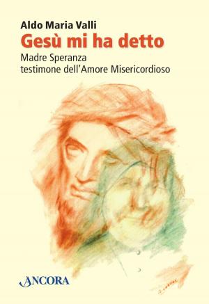 Cover of the book Gesù mi ha detto. Madre Speranza testimone dell'Amore Misericordioso by Paolo Ghezzi