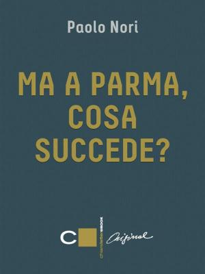 Book cover of Ma a Parma, cosa succede?