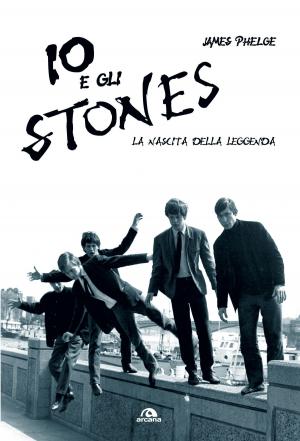 Cover of the book Io e gli Stones by Gray Chastain, Jay Moyano