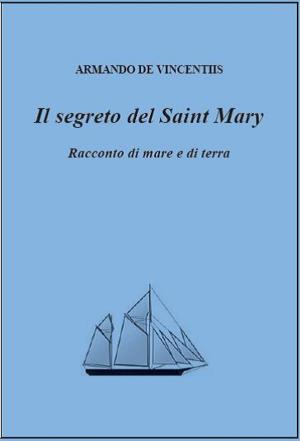 Book cover of Il segreto del Saint Mary. Racconto di mare e di terra.
