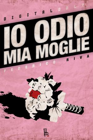 Cover of the book Io Odio Mia Moglie by Gianluigi Bonanomi