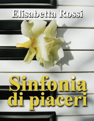 Cover of the book Sinfonia di piaceri by Elisabetta Rossi
