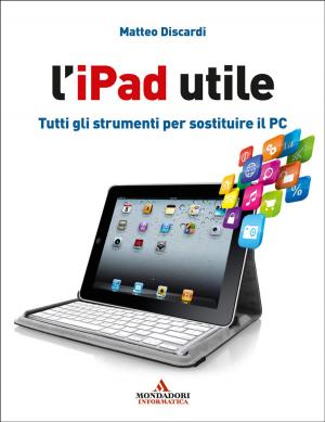 Cover of the book L'iPad utile: Tutti gli strumenti per sostituire il PC by Antonio Caprarica
