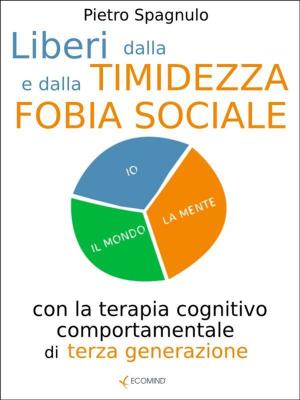 Cover of the book Liberi dalla timidezza e dalla fobia sociale by Thanks Always Returns
