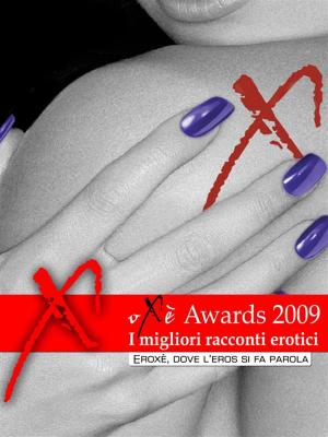 Cover of the book Oxè Awards duemilanove, i migliori racconti erotici by Francesca Ferreri Luna