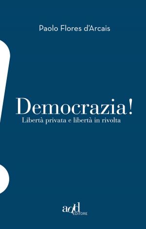 Cover of the book Democrazia! Libertà privata e libertà in rivolta by Flores D'Arcais Paolo