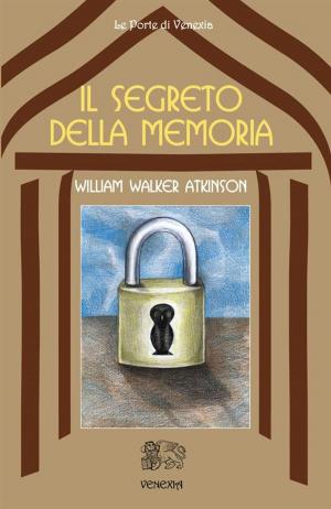 Cover of the book Il Segreto della memoria by William Walker Atkinson