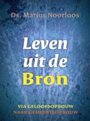 Cover of the book Leven uit de Bron by Irma Joubert, Arie Kok, Leendert van Wezel