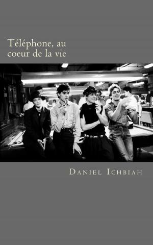 Cover of the book Téléphone, au coeur de la vie by Daniel Ichbiah