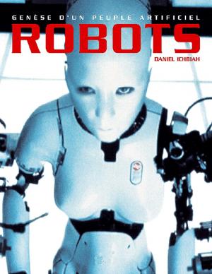 Cover of the book Robots, genèse d'un peuple artificiel by Timothy Everhart