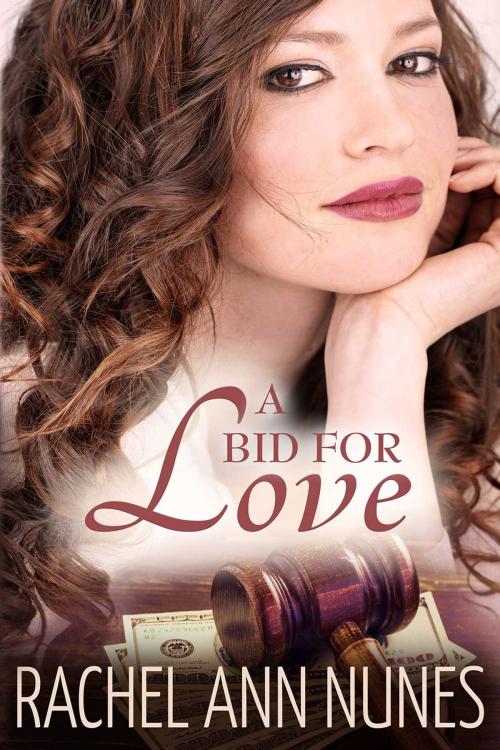 Cover of the book A Bid For Love by Rachel Ann Nunes, White Star Press