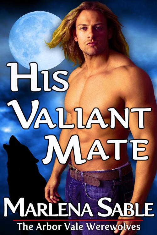 Cover of the book His Valiant Mate (The Arbor Vale Werewolves, Gay Paranormal Romance) by Marlena Sable, Sultry Reads