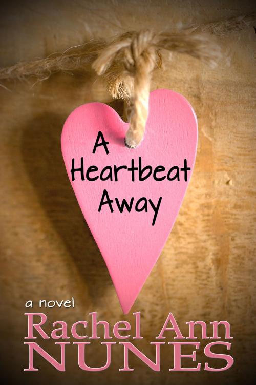 Cover of the book A Heartbeat Away by Rachel Ann Nunes, White Star Press
