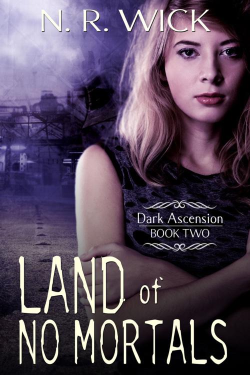 Cover of the book Land of No Mortals by N.R. Wick, Alchemy Ink Publishing LLC