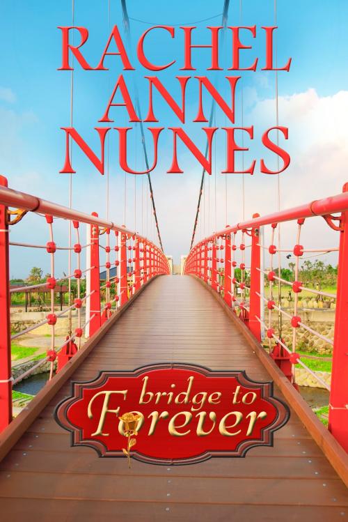 Cover of the book Bridge to Forever by Rachel Ann Nunes, White Star Press