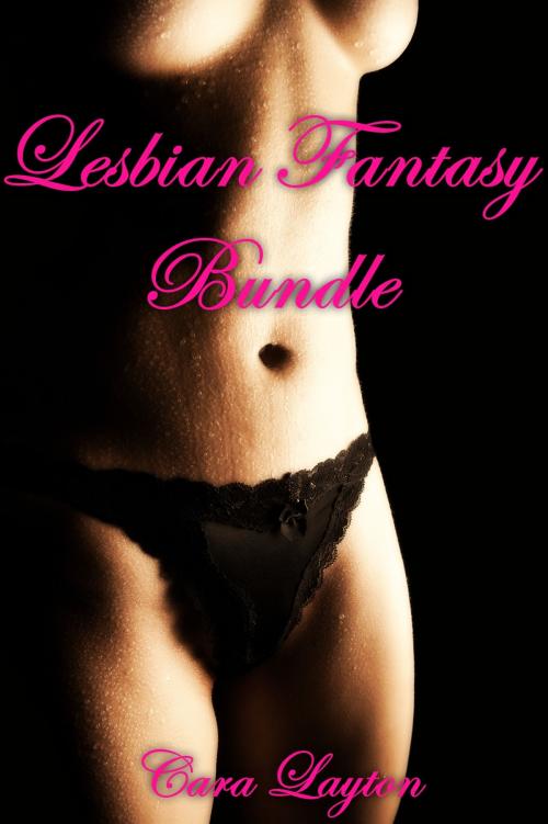 Cover of the book Lesbian Fantasy Bundle by Cara Layton, Cara Layton