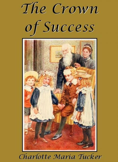 Cover of the book The Crown of Success by A. L. O. E., Charlotte Maria Tucker, EirenikosPress
