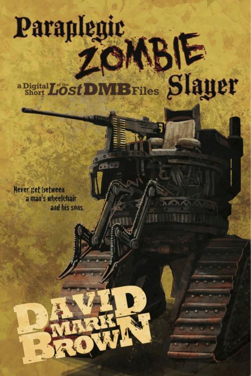 Cover of the book Paraplegic Zombie Slayer (Lost DMB Files) by David Mark Brown, David Mark Brown