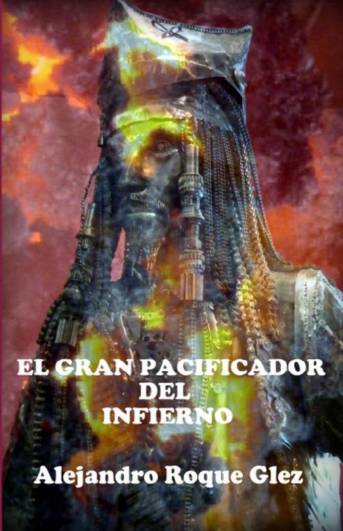 Cover of the book El gran pacificador del Infierno. by Alejandro Roque Glez, Alejandro's Libros