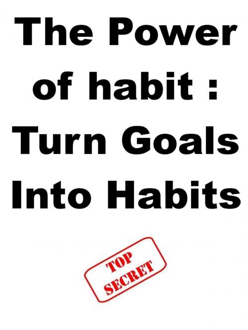 Cover of the book The Power of habit : Turn Goals Into Habits by Steve Pavlina, Joe Abraham, Tabularasa Slovenia