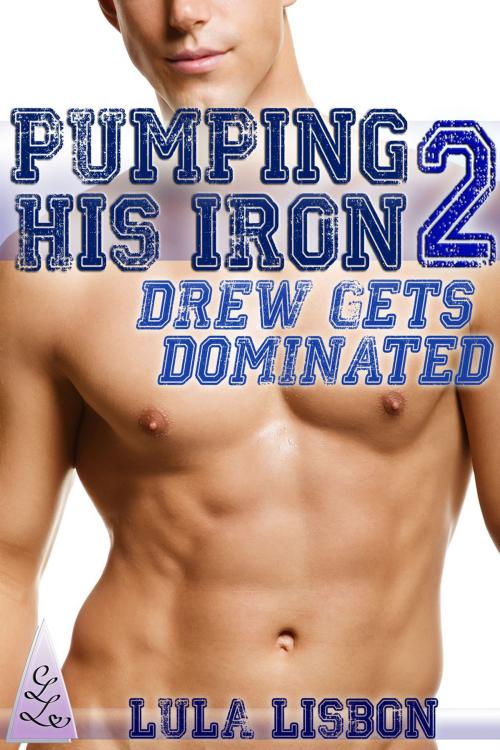 Cover of the book Pumping His Iron, 2: Drew Gets Dominated by Lula Lisbon, Lula Lisbon Publishing