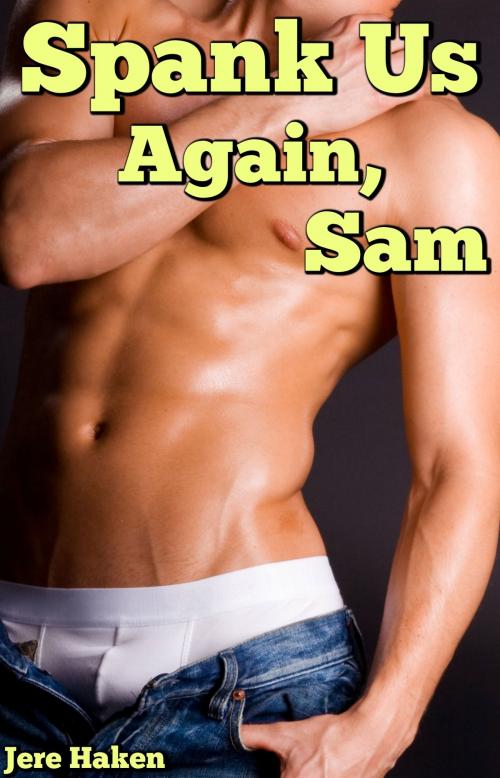 Cover of the book Spank Us Again, Sam by Jere Haken, Jere Haken