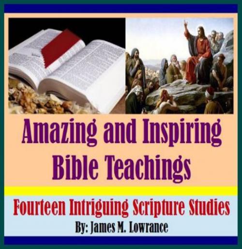 Cover of the book Amazing and Inspiring Bible Teachings by James Lowrance, James M. Lowrance