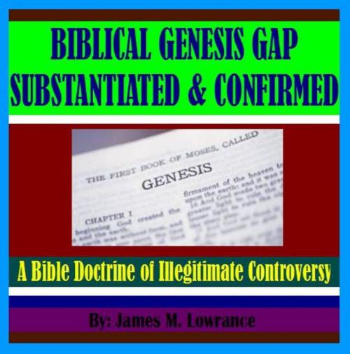 Cover of the book Biblical Genesis Gap Substantiated and Confirmed by James Lowrance, James M. Lowrance