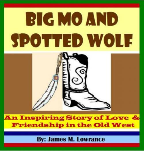 Cover of the book Big Mo and Spotted Wolf by James Lowrance, James M. Lowrance
