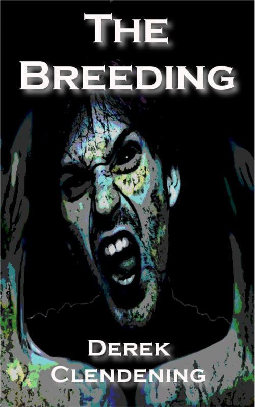 Cover of the book The Breeding by Derek Clendening, Mausoleum Press