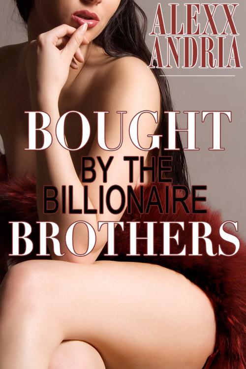 Cover of the book Bought By The Billionaire Brothers by Alexx Andria, Alexx Andria