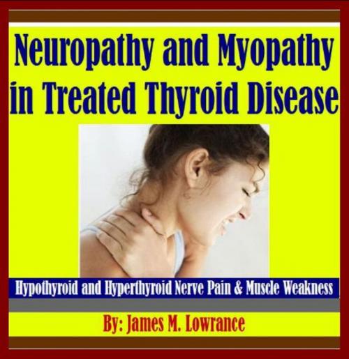 Cover of the book Neuropathy and Myopathy in Treated Thyroid Disease by James Lowrance, James M. Lowrance