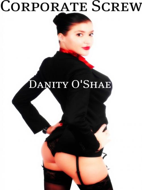 Cover of the book Corporate Screw by Danity O'Shae, Danity O'Shae