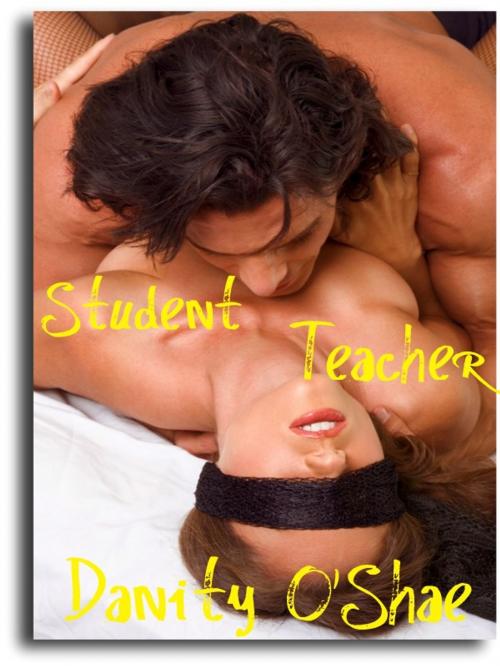 Cover of the book Student Teacher by Danity O'Shae, Danity O'Shae