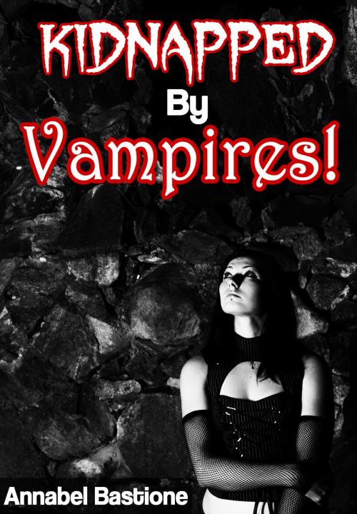 Cover of the book Kidnapped By Vampires! by Annabel Bastione, A.B. Publishing