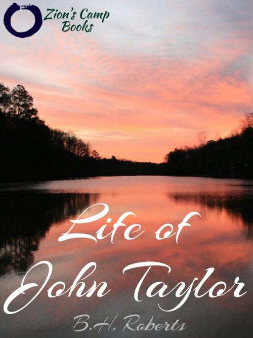 Cover of the book Life of John Taylor by B.H. Roberts, Zion's Camp Books