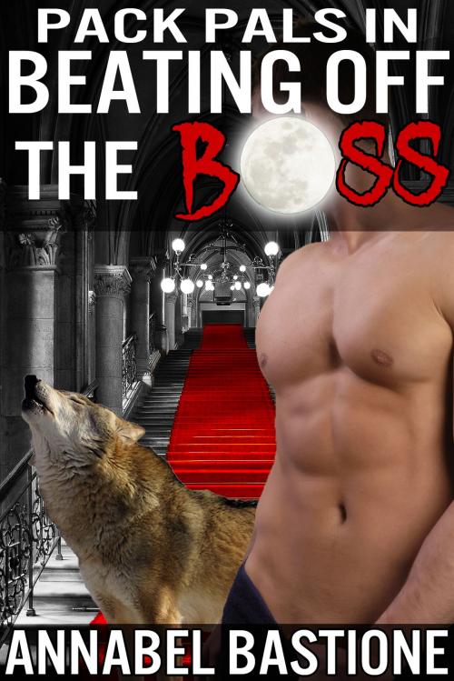 Cover of the book Pack Pals in Beating off the Boss by Annabel Bastione, A.B. Publishing