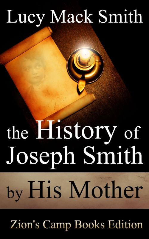 Cover of the book The History of Joseph Smith by His Mother by Lucy Mack Smith, Zion's Camp Books