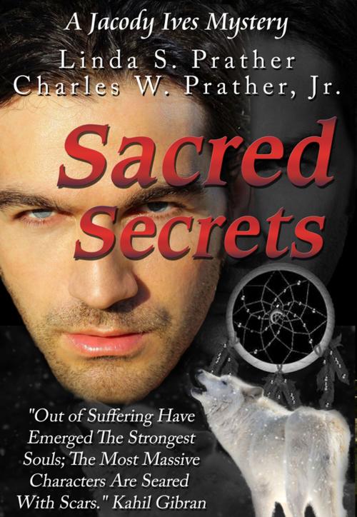 Cover of the book Sacred Secrets, A Jacody Ives Mystery by Linda S. Prather, Charles W. Prather, Jr., Linda S. Prather, Author