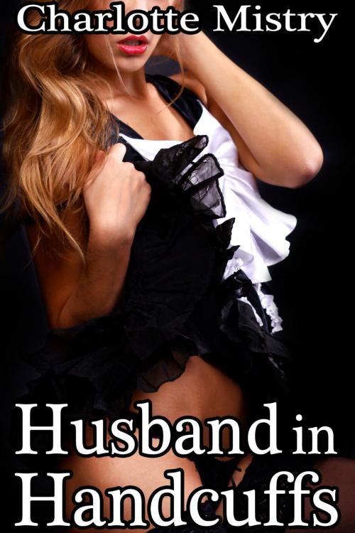 Cover of the book Husband in Handcuffs by Charlotte Mistry, Charlotte Mistry