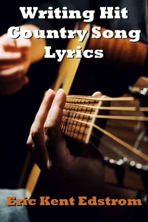 Cover of the book Writing Hit Country Song Lyrics by Eric Edstrom, Undermountain Books LLC